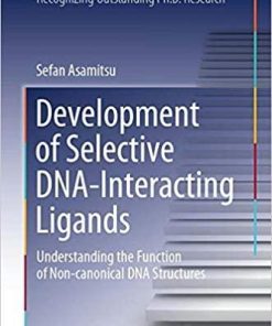 Development of Selective DNA-Interacting Ligands: Understanding the Function of Non-canonical DNA Structures (Springer Theses) 1st ed. 2020 Edition