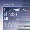 Total Synthesis of Indole Alkaloids: Based on Direct Construction of Pyrrolocarbazole Scaffolds via Gold-Catalyzed Cascade Cyclizations (Springer Theses) 1st ed. 2020 Edition