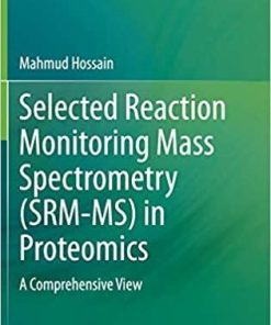 Selected Reaction Monitoring Mass Spectrometry (SRM-MS) in Proteomics: A Comprehensive View 1st ed. 2020 Edition