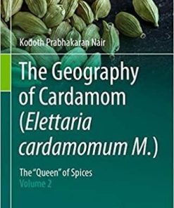 The Geography of Cardamom (Elettaria cardamomum M.): The “Queen” of Spices – Volume 2 1st ed. 2020 Edition