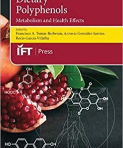 Dietary Polyphenols: Metabolism and Health Effects (Institute of Food Technologists Series) 1st Edition