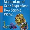 Mechanisms of Gene Regulation: How Science Works 1st ed. 2020 Edition