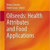 Oilseeds: Health Attributes and Food Applications 1st ed. 2021 Edition