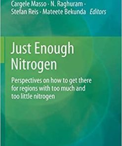 Just Enough Nitrogen: Perspectives on how to get there for regions with too much and too little nitrogen 1st ed. 2020 Edition