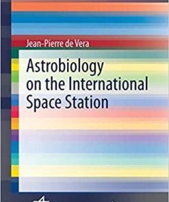 Astrobiology on the International Space Station (SpringerBriefs in Space Life Sciences) 1st ed. 2020 Edition