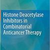 Histone Deacetylase Inhibitors in Combinatorial Anticancer Therapy 1st ed. 2020 Edition