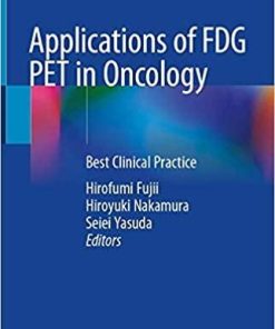 Applications of FDG PET in Oncology: Best Clinical Practice 1st ed. 2021 Edition