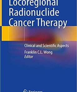 Locoregional Radionuclide Cancer Therapy: Clinical and Scientific Aspects 1st ed. 2021 Edition