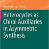 Heterocycles as Chiral Auxiliaries in Asymmetric Synthesis (Topics in Heterocyclic Chemistry, 55) 1st ed. 2020 Edition