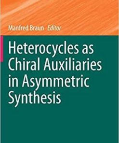 Heterocycles as Chiral Auxiliaries in Asymmetric Synthesis (Topics in Heterocyclic Chemistry, 55) 1st ed. 2020 Edition