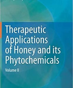 Therapeutic Applications of Honey and its Phytochemicals: Volume II 1st ed. 2020 Edition