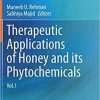 Therapeutic Applications of Honey and its Phytochemicals: Vol.1 1st ed. 2020 Edition