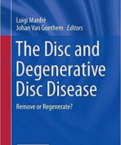 The Disc and Degenerative Disc Disease: Remove or Regenerate? (New Procedures in Spinal Interventional Neuroradiology) 1st ed. 2020 Edition