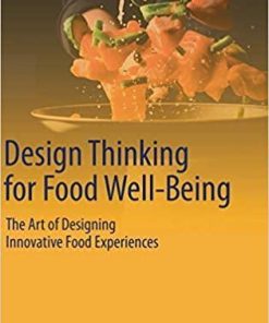 Design Thinking for Food Well-Being: The Art of Designing Innovative Food Experiences 1st ed. 2021 Edition