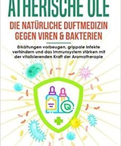 Ätherische Öle – Die natürliche Duftmedizin gegen Viren & Bakterien