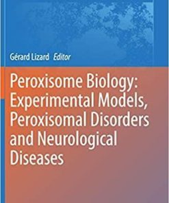 Peroxisome Biology: Experimental Models, Peroxisomal Disorders and Neurological Diseases (Advances in Experimental Medicine and Biology, 1299) 1st ed. 2020 Edition