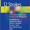 12 Strokes: A Case-based Guide to Acute Ischemic Stroke Management 1st ed. 2021 Edition