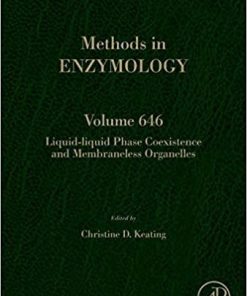 Liquid-Liquid Phase Coexistence and Membraneless Organelles (Volume 646) (Methods in Enzymology, Volume 646) 1st Edition