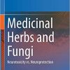 Medicinal Herbs and Fungi: Neurotoxicity vs. Neuroprotection 1st ed. 2021 Edition