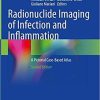 Radionuclide Imaging of Infection and Inflammation: A Pictorial Case-Based Atlas 2nd ed. 2021 Edition