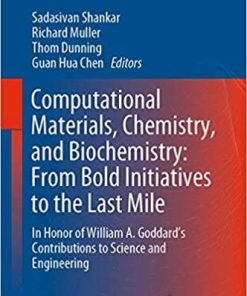 Computational Materials, Chemistry, and Biochemistry: From Bold Initiatives to the Last Mile: In Honor of William A. Goddard’s Contributions to … (Springer Series in Materials Science, 284) 1st ed. 2021 Edition