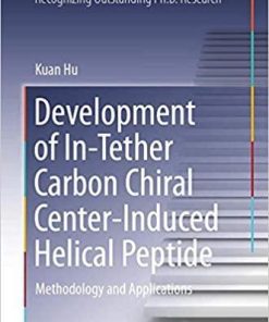 Development of In-Tether Carbon Chiral Center-Induced Helical Peptide: Methodology and Applications (Springer Theses) 1st ed. 2021 Edition