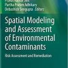 Spatial Modeling and Assessment of Environmental Contaminants: Risk Assessment and Remediation (Environmental Challenges and Solutions) 1st ed. 2021 Edition