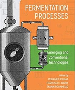 Fermentation Processes: Emerging and Conventional Technologies: Application of Conventional and Emerging Technologies 1st Edition