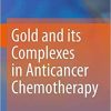 Gold and its Complexes in Anticancer Chemotherapy 1st ed. 2021 Edition