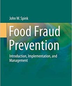 Food Fraud Prevention: Introduction, Implementation, and Management (Food Microbiology and Food Safety) 1st ed. 2019 Edition