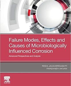 Failure Modes, Effects and Causes of Microbiologically Influenced Corrosion: Advanced Perspectives and Analysis 1st Edition