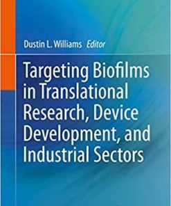 Targeting Biofilms in Translational Research, Device Development, and Industrial Sectors 1st ed. 2019 Edition