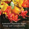 Australia’s Poisonous Plants, Fungi and Cyanobacteria: A Guide to Species of Medical and Veterinary Importance