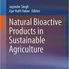 Natural Bioactive Products in Sustainable Agriculture 1st ed. 2020 Edition