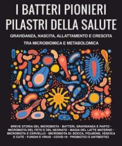 I batteri pionieri pilastri della salute: Gravidanza, nascita, allattamento e crescita tra microbiomica e metabolomica (Medicina e futuro) (Italian Edition)