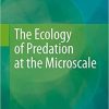 The Ecology of Predation at the Microscale 1st ed. 2020 Edition