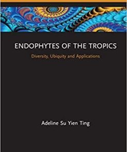 Endophytes of the Tropics: Diversity, Ubiquity and Applications 1st Edition