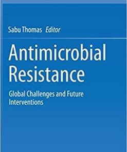 Antimicrobial Resistance: Global Challenges and Future Interventions 1st ed. 2020 Edition