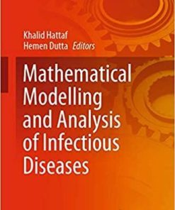 Mathematical Modelling and Analysis of Infectious Diseases (Studies in Systems, Decision and Control, 302) 1st ed. 2020 Edition