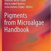 Pigments from Microalgae Handbook 1st ed. 2020 Edition