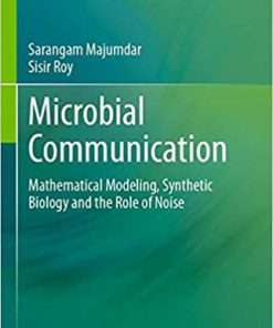 Microbial Communication: Mathematical Modeling, Synthetic Biology and the Role of Noise 1st ed. 2020 Edition