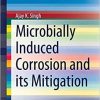 Microbially Induced Corrosion and its Mitigation (SpringerBriefs in Materials) 1st ed. 2020 Edition