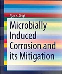 Microbially Induced Corrosion and its Mitigation (SpringerBriefs in Materials) 1st ed. 2020 Edition