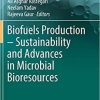 Biofuels Production – Sustainability and Advances in Microbial Bioresources (Biofuel and Biorefinery Technologies, 11) 1st ed. 2020 Edition