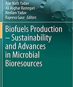 Biofuels Production – Sustainability and Advances in Microbial Bioresources (Biofuel and Biorefinery Technologies, 11) 1st ed. 2020 Edition