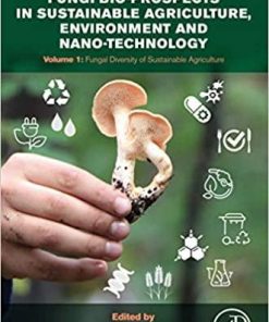 Fungi Bio-prospects in Sustainable Agriculture, Environment and Nano-technology: Volume 1: Fungal Diversity of Sustainable Agriculture 1st Edition