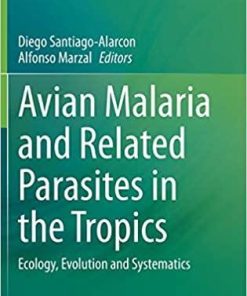 Avian Malaria and Related Parasites in the Tropics: Ecology, Evolution and Systematics 1st ed. 2020 Edition