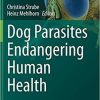 Dog Parasites Endangering Human Health (Parasitology Research Monographs, 13) 1st ed. 2021 Edition