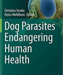 Dog Parasites Endangering Human Health (Parasitology Research Monographs, 13) 1st ed. 2021 Edition