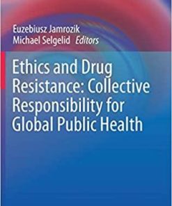 Ethics and Drug Resistance: Collective Responsibility for Global Public Health (Public Health Ethics Analysis, 5) 1st ed. 2020 Edition